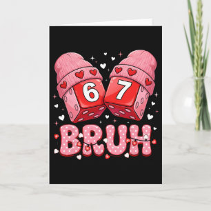 Funny Six Seven Bruh Dice Cute Valentine Design  Card