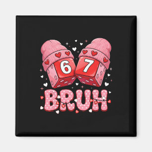 Funny Six Seven Bruh Dice Cute Valentine Design Magnet