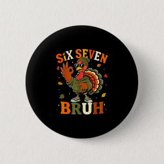 Funny six seven bruh turkey thanksgiving shirts 6 cm round badge