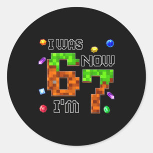 Funny Six Seven I Was 6 Now I'm 7 Game Xel 7th Bir Classic Round Sticker