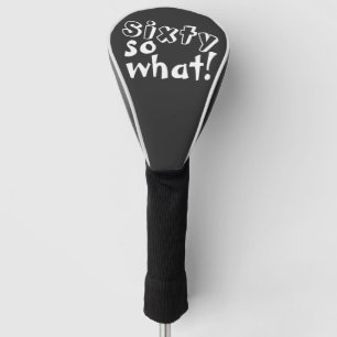 Funny Sixty so what Quote 60th Birthday Golf Head Cover