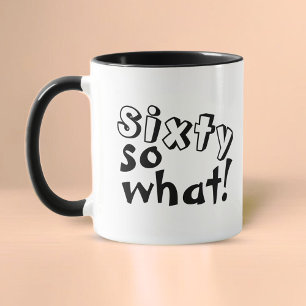 Funny Sixty so what Quote 60th Birthday  Mug