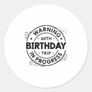 Funny Sixty Years Old Warning 60th Birthday Trip I Classic Round Sticker