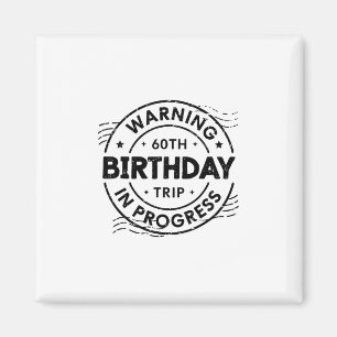 Funny Sixty Years Old Warning 60th Birthday Trip I Magnet
