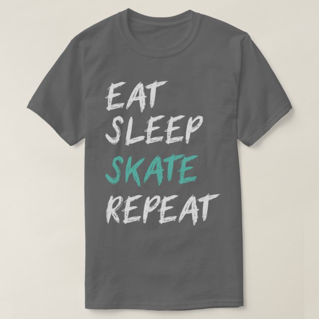 funny skate quote Eat Sleep skate Repeat 1 T-Shirt (Design Front)