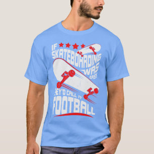 Funny Skateboard Sport Skateboarding Skater Gift T-Shirt