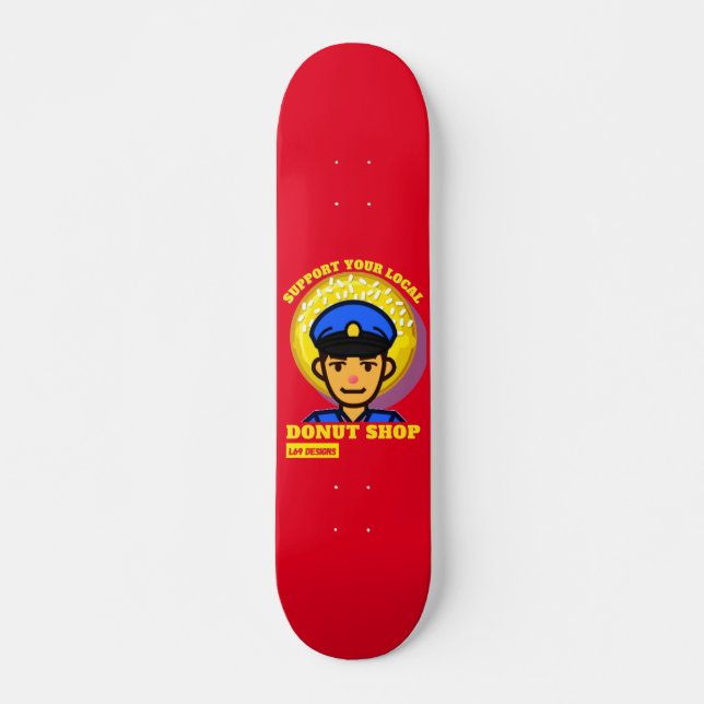 funny skateboard "SUPPORT YOUR LOCAL DONUT SHOP" (Front)