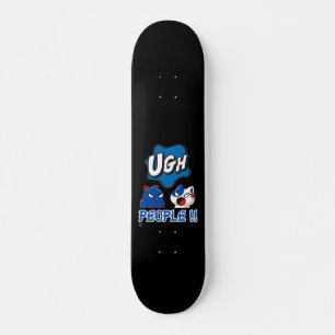 funny skateboard "UGH PEOPLE !!"