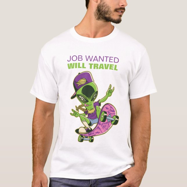 Funny Skateboarding Alien JOB WANTED WILL TRAVEL T-Shirt (Front)
