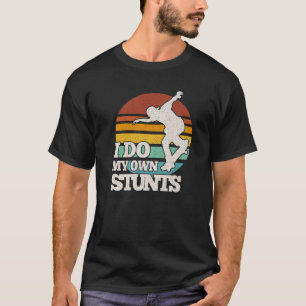 Funny Skateboarding I Do My Own Stunts Skateboard T-Shirt