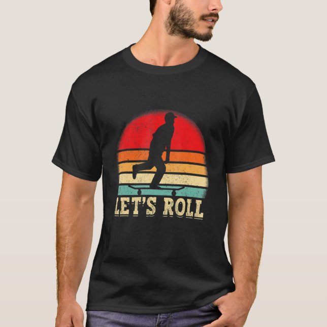 Funny Skateboarding Let's Roll Skateboard Lover_1 T-Shirt (Front)