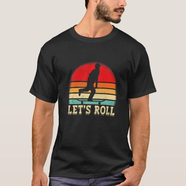 Funny Skateboarding Let's Roll Skateboard Lover Pr T-Shirt (Front)