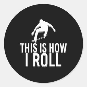Funny Skater Skateboard This Is How I Roll Skatebo Classic Round Sticker