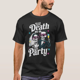 Funny Skeleton Bride and Groom Till Death Party T-Shirt