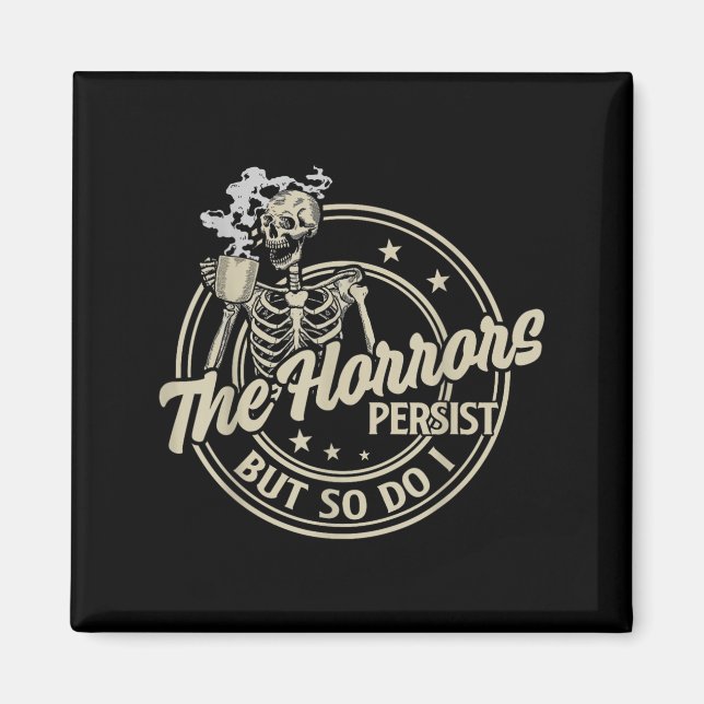 Funny Skeleton Coffee The Horrors Persist But So D Magnet (Front)