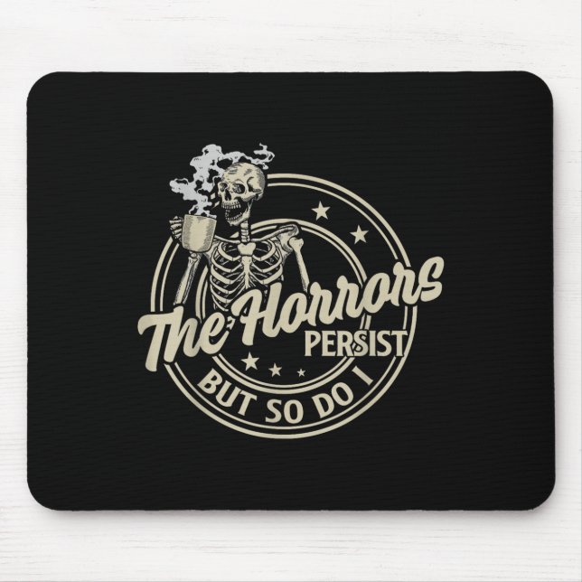 Funny Skeleton Coffee The Horrors Persist But So D Mouse Mat (Front)