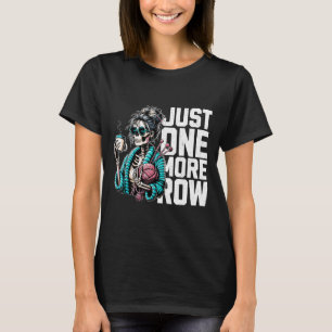 Funny Skeleton Crocheting Knitting Lover Just One T-Shirt