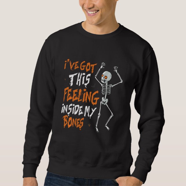 Funny Skeleton Dance I Ve Got This Feeling Inside  Sweatshirt (Front)