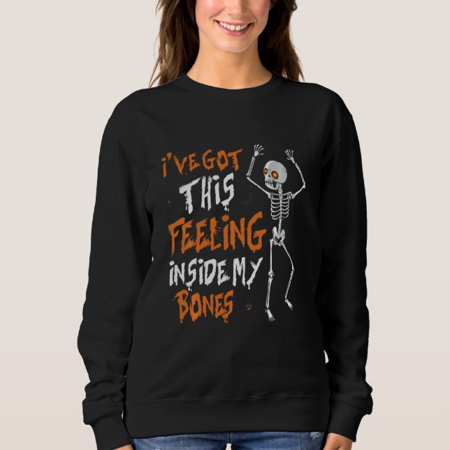 Funny Skeleton Dance I Ve Got This Feeling Inside  Sweatshirt (Front)