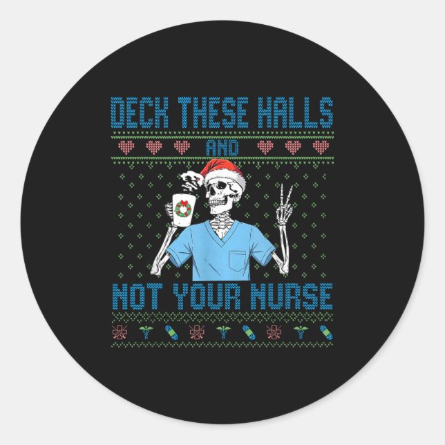 Funny Skeleton Deck The Halls And Not Your Nurse U Classic Round Sticker (Front)