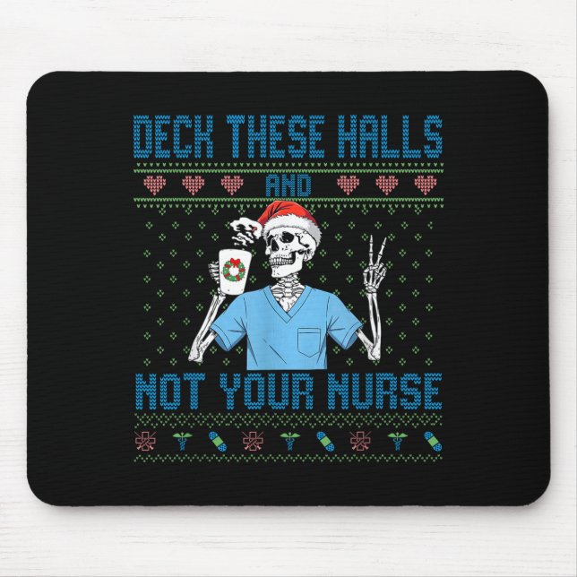 Funny Skeleton Deck The Halls And Not Your Nurse U Mouse Mat (Front)