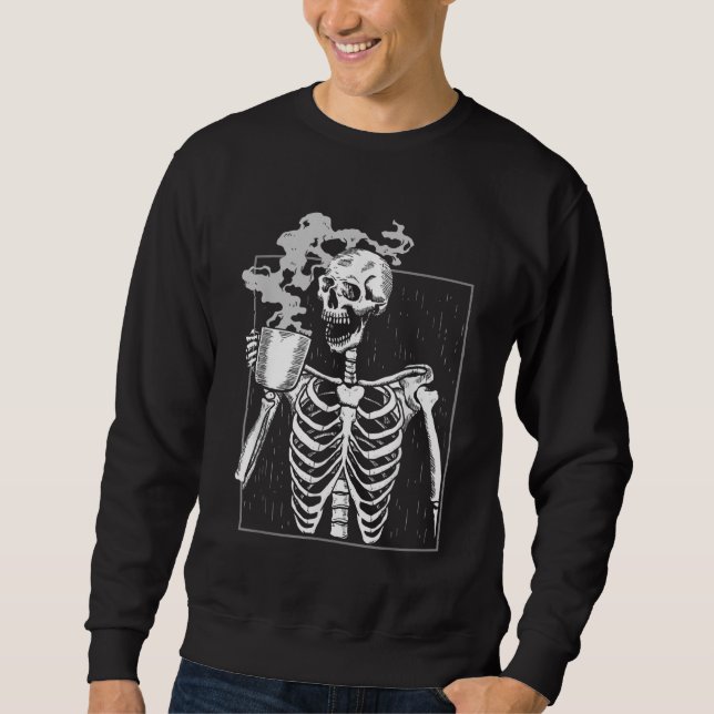 Funny Skeleton Drinking Coffee Caffeine Lover Coff Sweatshirt (Front)