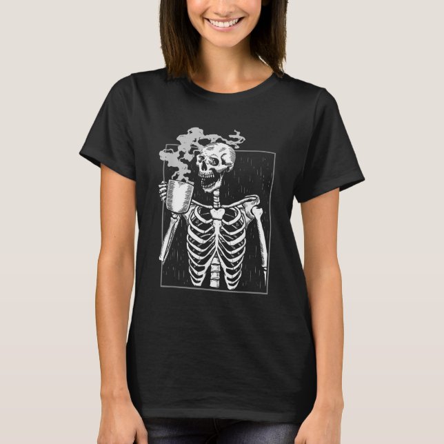 Funny Skeleton Drinking Coffee Caffeine Lover Coff T-Shirt (Front)