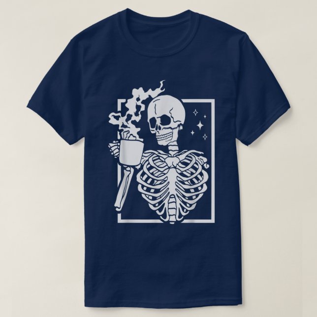 Funny Skeleton Drinking Coffee Caffeine Lover Coff T-Shirt (Design Front)