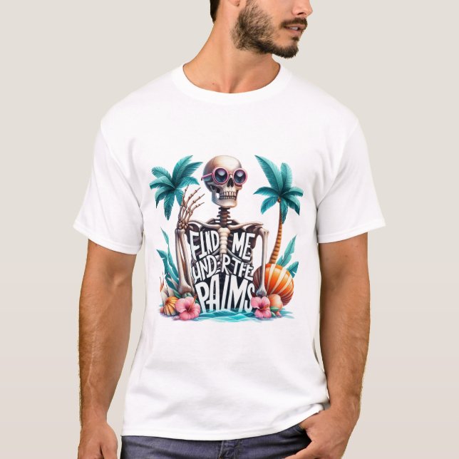 Funny skeleton 'Find me under the Palms' summer T-Shirt (Front)