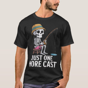 Funny Skeleton Fishing Just More Cast Quote T-Shirt
