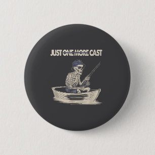 Funny Skeleton Fishing Just One More Cast Quote  6 Cm Round Badge