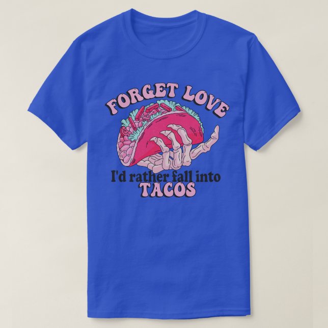 Funny Skeleton Forget Love Id rather fall into Tac T-Shirt (Design Front)