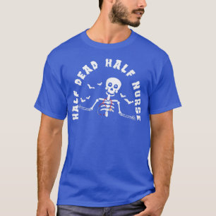 Funny Skeleton Half Dead Half Nurse Halloween Nurs T-Shirt