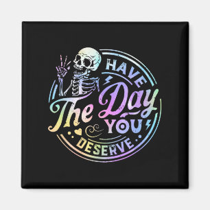 Funny Skeleton Have The Day You Deserve Motivation Magnet