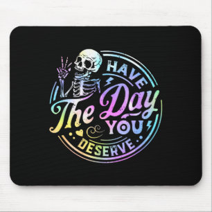 Funny Skeleton Have The Day You Deserve Motivation Mouse Mat