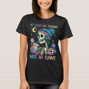 Funny Skeleton Humorous Sarcastic Mental Health T-Shirt