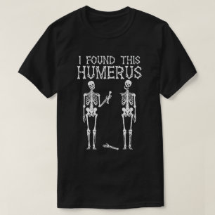 Funny Skeleton I Found This Humerus, Skeleton Joke T-Shirt
