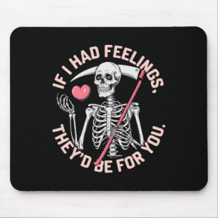 Funny Skeleton If I Had Feelings Valentine Humor Mouse Mat