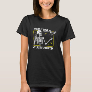 Funny Skeleton Irony Humor - There It Goes My Last T-Shirt