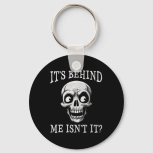 Funny Skeleton Its Behind Me Isn't It Lazy Hallowe Key Ring