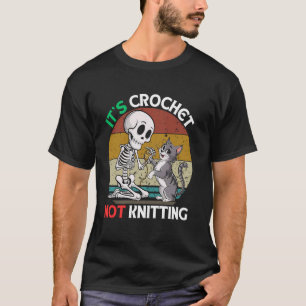 Funny Skeleton It's Crochet Not Knitting Cat Lover T-Shirt