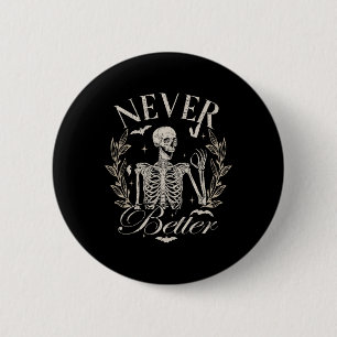 Funny Skeleton Never Better Halloween Men Women Ki 6 Cm Round Badge
