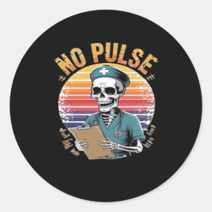 Funny Skeleton Nurse No Pulse Design � Dark Humor  Classic Round Sticker
