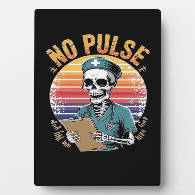 Funny Skeleton Nurse No Pulse Design � Dark Humor  Plaque (Front)