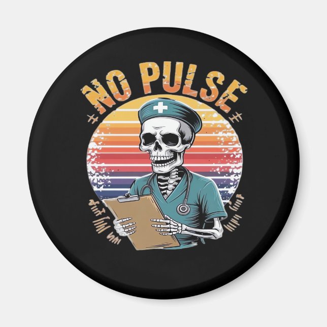 Funny Skeleton Nurse No Pulse Design � Dark Humour Magnet (Front)