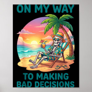 Funny skeleton on way to making bad decisions poster
