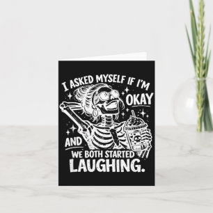 Funny Skeleton Quote I Asked Myself If Im Humour Card