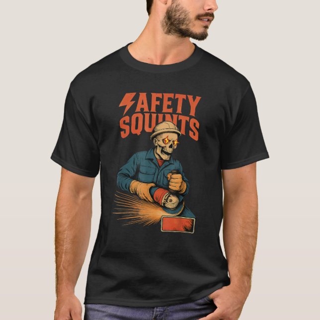 Funny Skeleton Safety Squints Grinder Meme Welding T-Shirt (Front)