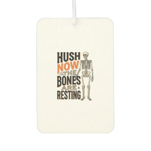 Funny Skeleton Shirt, Hush Now Halloween Engraving Car Air Freshener