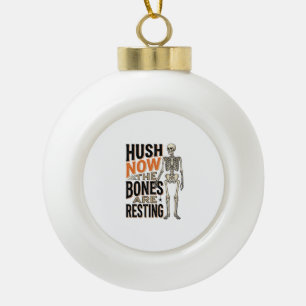 Funny Skeleton Shirt, Hush Now Halloween Engraving Ceramic Ball Christmas Ornament